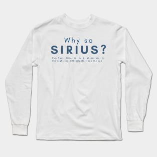 Why so Sirius Stargazer Funny Quote Long Sleeve T-Shirt